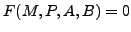 $F (M, P, A, B) = 0$