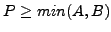 $P \ge min (A, B)$