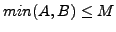 $min (A, B) \le M$