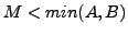 $M < min (A, B)$