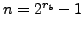 $n = 2^{r_{b}}
- 1$