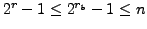 $2^{r} - 1 \le 2^{r_b} -1 \le n$