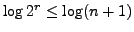$\log 2^{r} \le \log (n + 1)$