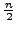 $\frac{n}{2}$