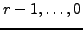 $r - 1,
\ldots, 0$