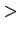 $\displaystyle >$