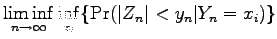 $\displaystyle \liminf_{n \rightarrow \infty} \inf_{x_i} \{\Pr(\vert Z_n\vert< y_n \vert Y_n
= x_i )\}$