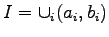 $ I =
\cup_i (a_i,b_i)$