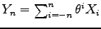$ Y_n=\sum_{i=-n}^{n} \theta^i X_i$