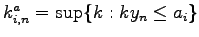 $ k_{i,n}^a = \sup \{k:
ky_n \leq a_i\}$