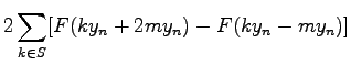 $\displaystyle 2\sum_{k \in S} [F(ky_n + 2my_n) - F(ky_n - my_n)]$