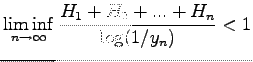$\displaystyle \liminf_{n \rightarrow \infty} \frac{H_1 + H_2 +...+ H_n}{\log(1/y_n)} < 1$
