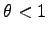 $ \theta < 1$