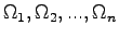 $ \Omega_1,\Omega_2,...,\Omega_n$