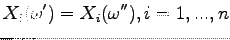 $\displaystyle X_i(\omega') =
X_i(\omega''), i=1,...,n$