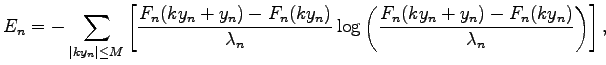 $\displaystyle E_n = - \sum_{\vert ky_n\vert \leq M} \left[\frac{F_n(ky_n+y_n) -...
...mbda_n} \log \left( \frac{F_n(ky_n+y_n) - F_n(ky_n)}{\lambda_n}\right) \right],$