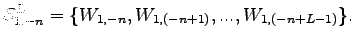 $\displaystyle \mathcal{S}^L_{1,-n} =
\{W_{1,-n},W_{1,(-n+1)},...,W_{1,(-n+L-1)}\}.$