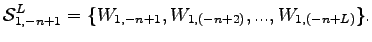 $\displaystyle \mathcal{S}^L_{1,-n+1} =
\{W_{1,-n+1},W_{1,(-n+2)},...,W_{1,(-n+L)}\}.$