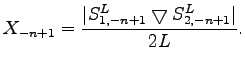$\displaystyle X_{-n+1} = \frac{\vert S^L_{1,-n+1} \bigtriangledown
S^L_{2,-n+1}\vert}{2L}.$