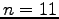 $ n=11$