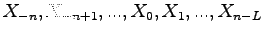 $\displaystyle X_{-n},X_{-n+1},...,X_0,X_1,...,X_{n-L}$