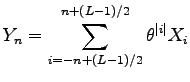 $\displaystyle Y_n = \sum_{i=-n+(L-1)/2}^{n+(L-1)/2} \theta^{\vert i\vert}X_i$