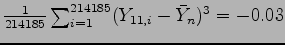 $ \frac{1}{214185} \sum_{i=1}^{214185} (Y_{11,i} - \bar{Y}_n)^3 =
-0.03$