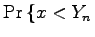 $\displaystyle \Pr \left\{ x < Y_n \right.$