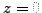 $z = 0$