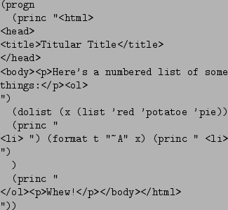 \begin{figure}\begin{verbatim}(progn
(princ ''<html>
<head>
<title>Titular Ti...
...')
)
(princ ''
</ol><p>Whew!</p></body></html>
''))\end{verbatim}
\end{figure}