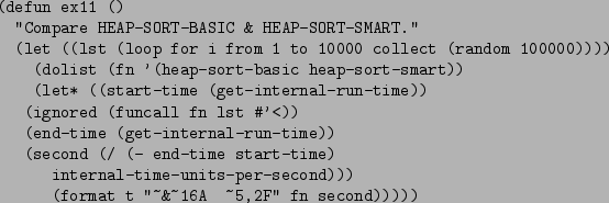\begin{figure}\begin{verbatim}(defun ex11 ()
''Compare HEAP-SORT-BASIC & HEAP...
...-second)))
(format t ''~&~16A ~5,2F'' fn second)))))\end{verbatim}
\end{figure}
