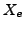$X_{e}$