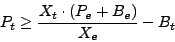 \begin{displaymath}
P_{t} \geq \frac{X_{t} \cdot (P_{e} + B_{e})}{X_{e}} - B_{t}
\end{displaymath}