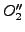 $O_{2}''$