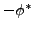 $-\phi^{*}$