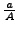 $\frac{a}{A}$