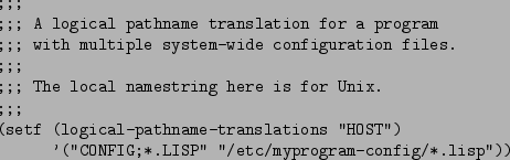 \begin{figure}\begin{verbatim};;;
;;; A logical pathname translation for a pro...
...FIG;*.LISP'' ''/etc/myprogram-config/*.lisp''))\end{verbatim}
\par\end{figure}
