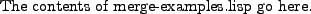 \begin{figure}The contents of
\url{merge-examples.lisp}\
go here.
\par\end{figure}