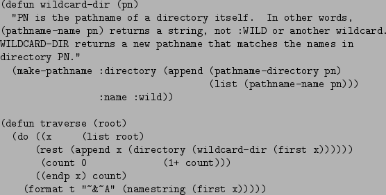 \begin{figure}\begin{verbatim}(defun wildcard-dir (pn)
''PN is the pathname o...
...)
(format t ''~&~A'' (namestring (first x)))))\end{verbatim}
\par\end{figure}
