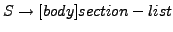 $\displaystyle S \rightarrow [body] section-list$