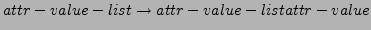 $\displaystyle attr-value-list \rightarrow attr-value-list attr-value$