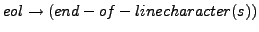 $\displaystyle eol \rightarrow (end-of-line character(s))$