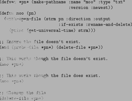 \begin{figure}\begin{verbatim}(defvar *pn* (make-pathname :name ''moo'' :type ...
...t.
(moo *pn*);; Cleanup the file
(delete-file *pn*)\end{verbatim}
\end{figure}