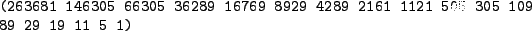 \begin{figure}{\tt
(263681 146305 66305 36289 16769 8929 4289 2161 1121 505
305 109
89 29 19 11 5
1)
}
\end{figure}