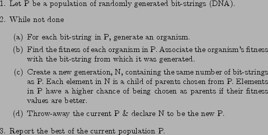 \begin{figure}\begin{enumerate}
\par
\item Let P be a population of randomly gen...
...ort the best of the current population P.
\par
\end{enumerate}\par\end{figure}