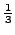 $\frac{1}{3}$