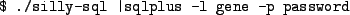 \begin{figure}\begin{verbatim}$ ./silly-sql \vert sqlplus -l gene -p password\end{verbatim}
\end{figure}