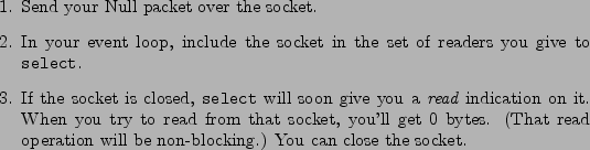 \begin{figure}\begin{enumerate}
\item Send your Null packet over the socket.
\it...
...n will be
non-blocking.) You can close the socket.
\end{enumerate}
\end{figure}
