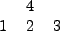 \begin{figure}\begin{tabular}{ccc} \\
& 4 & \\
1 & 2 & 3 \\
\end{tabular}
\end{figure}