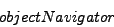 \begin{displaymath}object Navigator\end{displaymath}